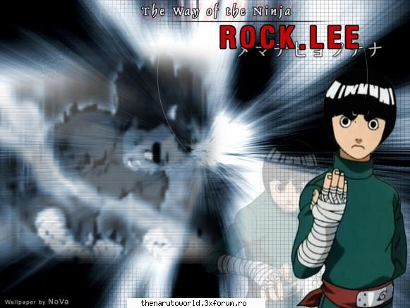 rock lee personaj ...chiar dak are abilitati ninjutsu sau gennjutsu lupta scopul lui..de dev mare Tenshi *admin*